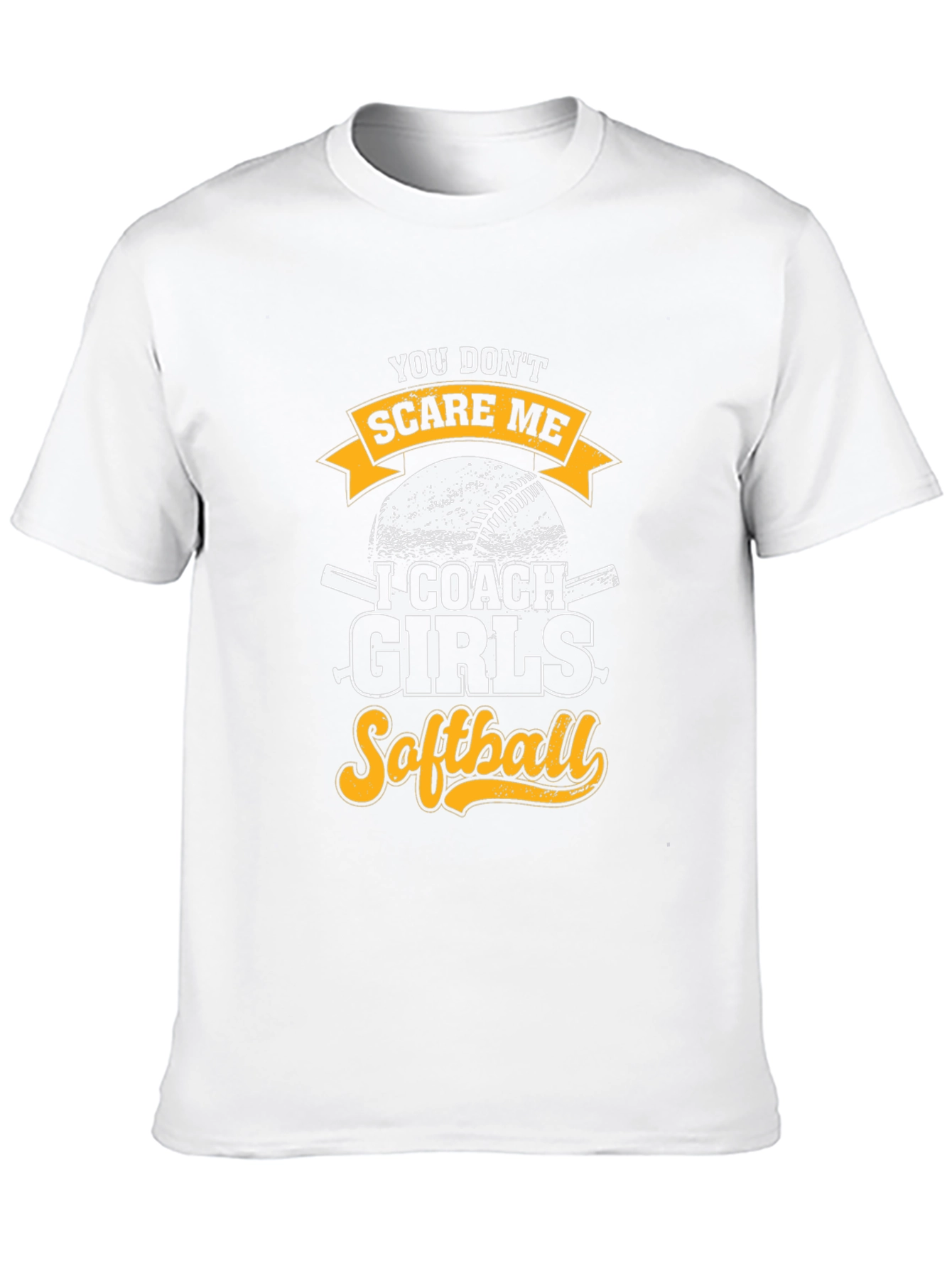 Funny Softball Coach T-Shirt - You Dont Scare Me