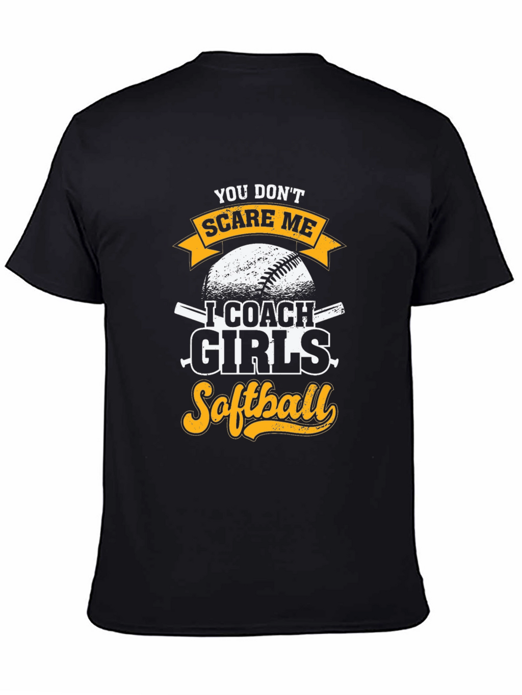 Funny Softball Coach T-Shirt - You Dont Scare Me