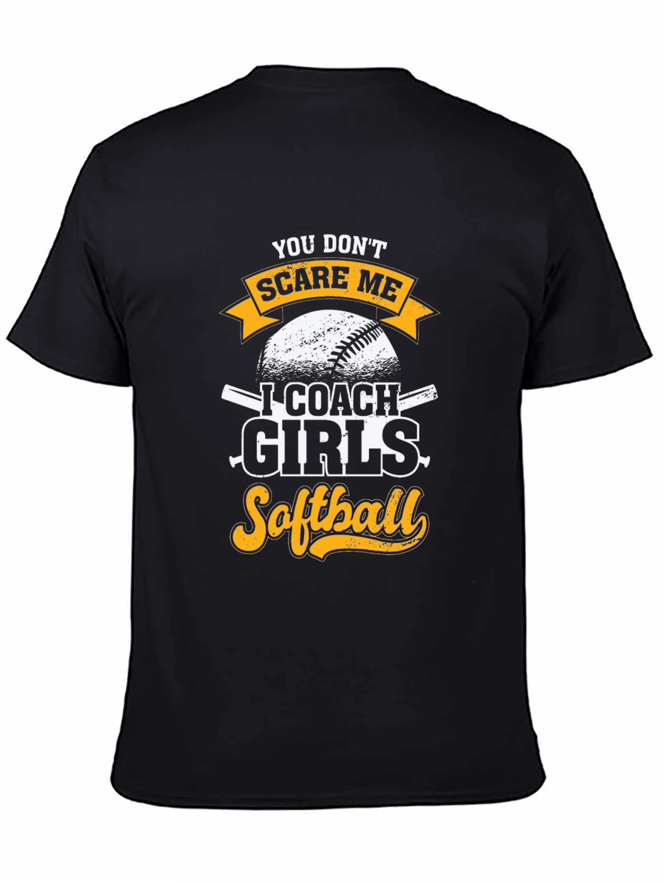 Funny Softball Coach T-Shirt - You Dont Scare Me