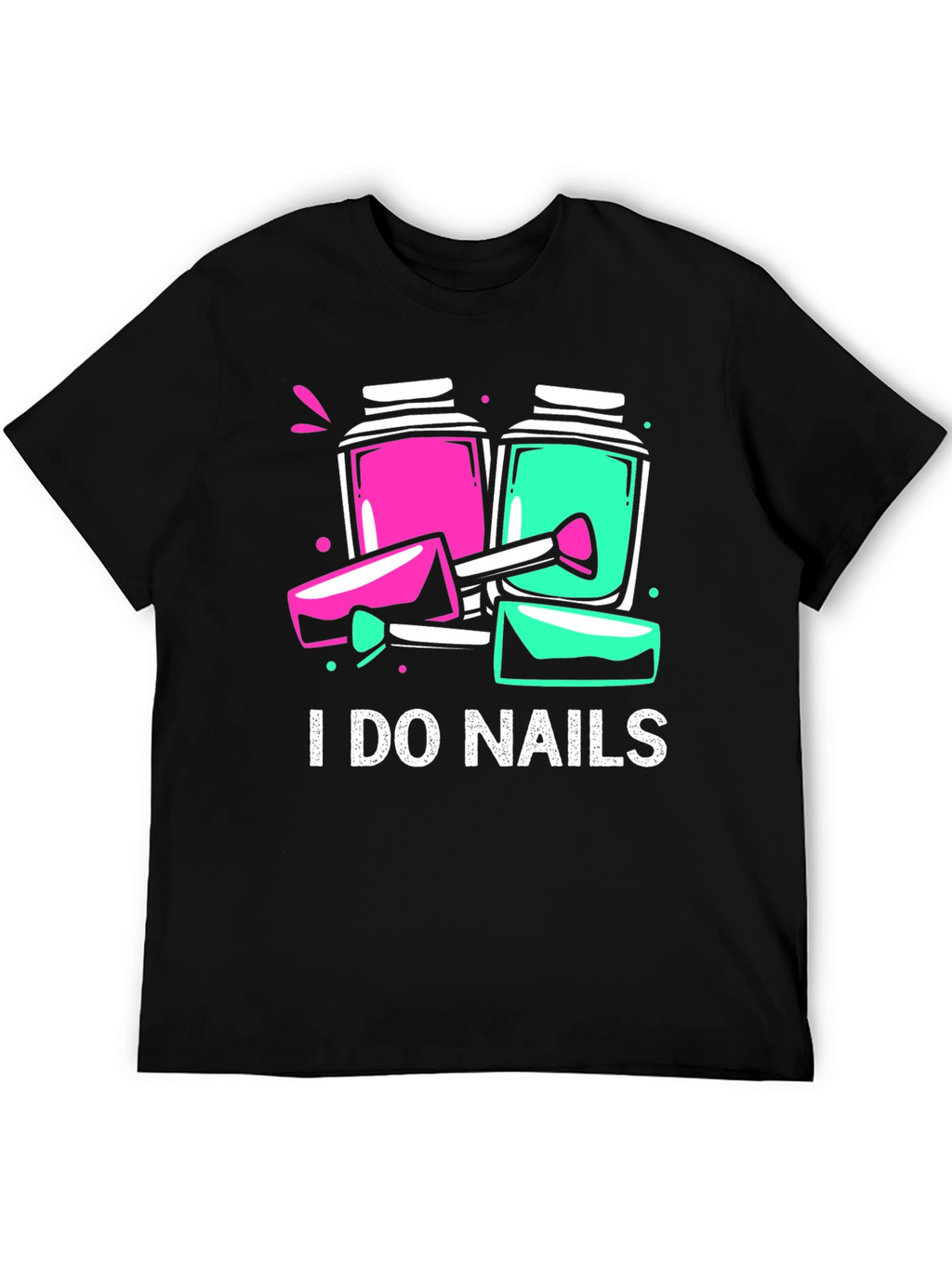 I Do Nails T-Shirt - Manicure Technician Apparel