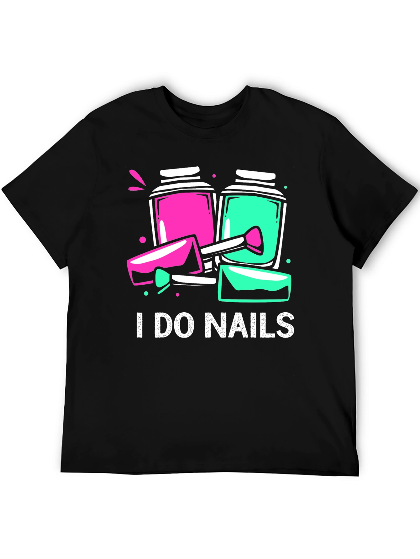 I Do Nails T-Shirt - Manicure Technician Apparel
