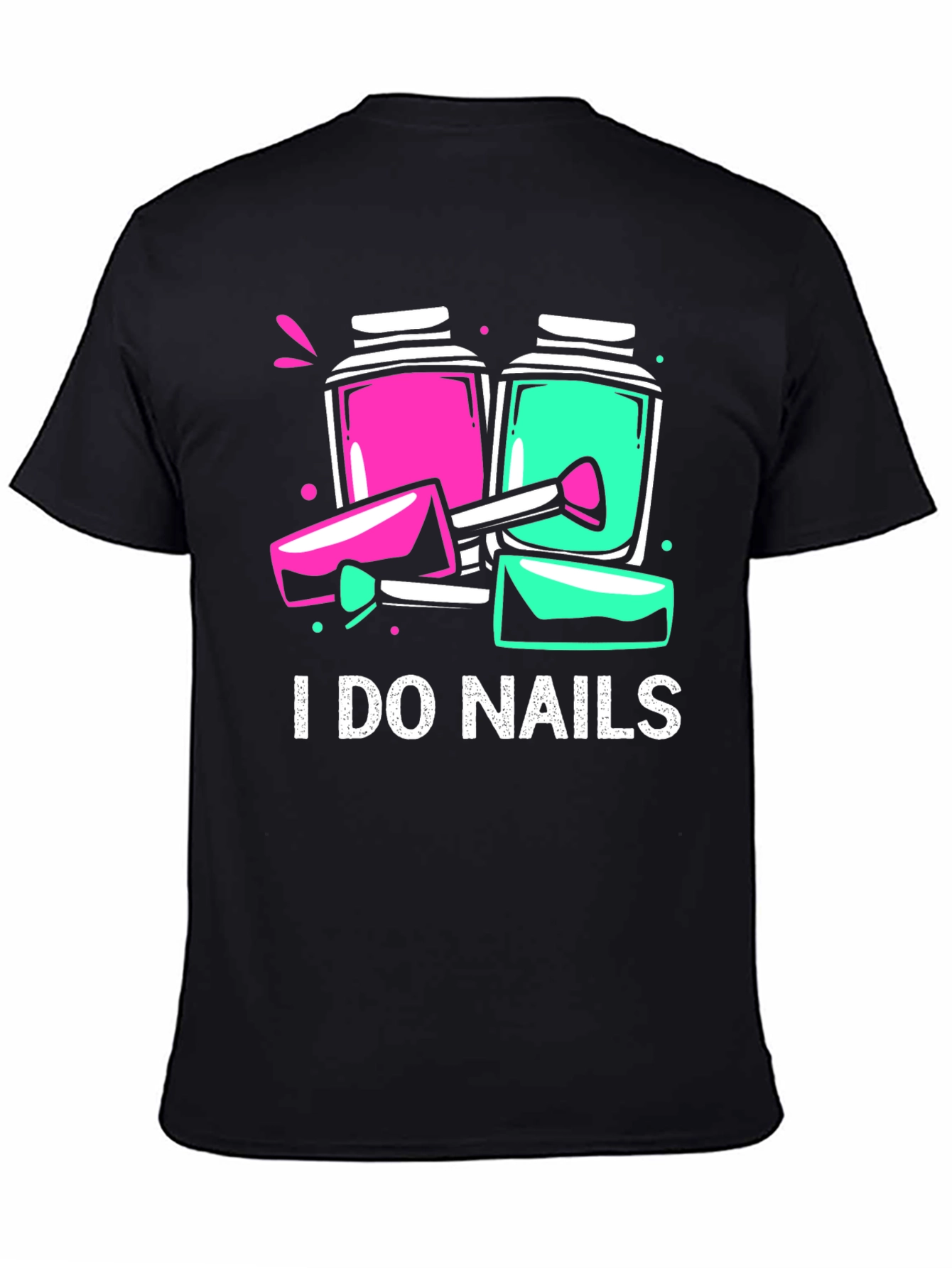 I Do Nails T-Shirt - Manicure Technician Apparel