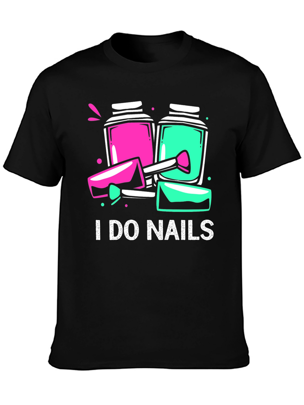 I Do Nails T-Shirt - Manicure Technician Apparel