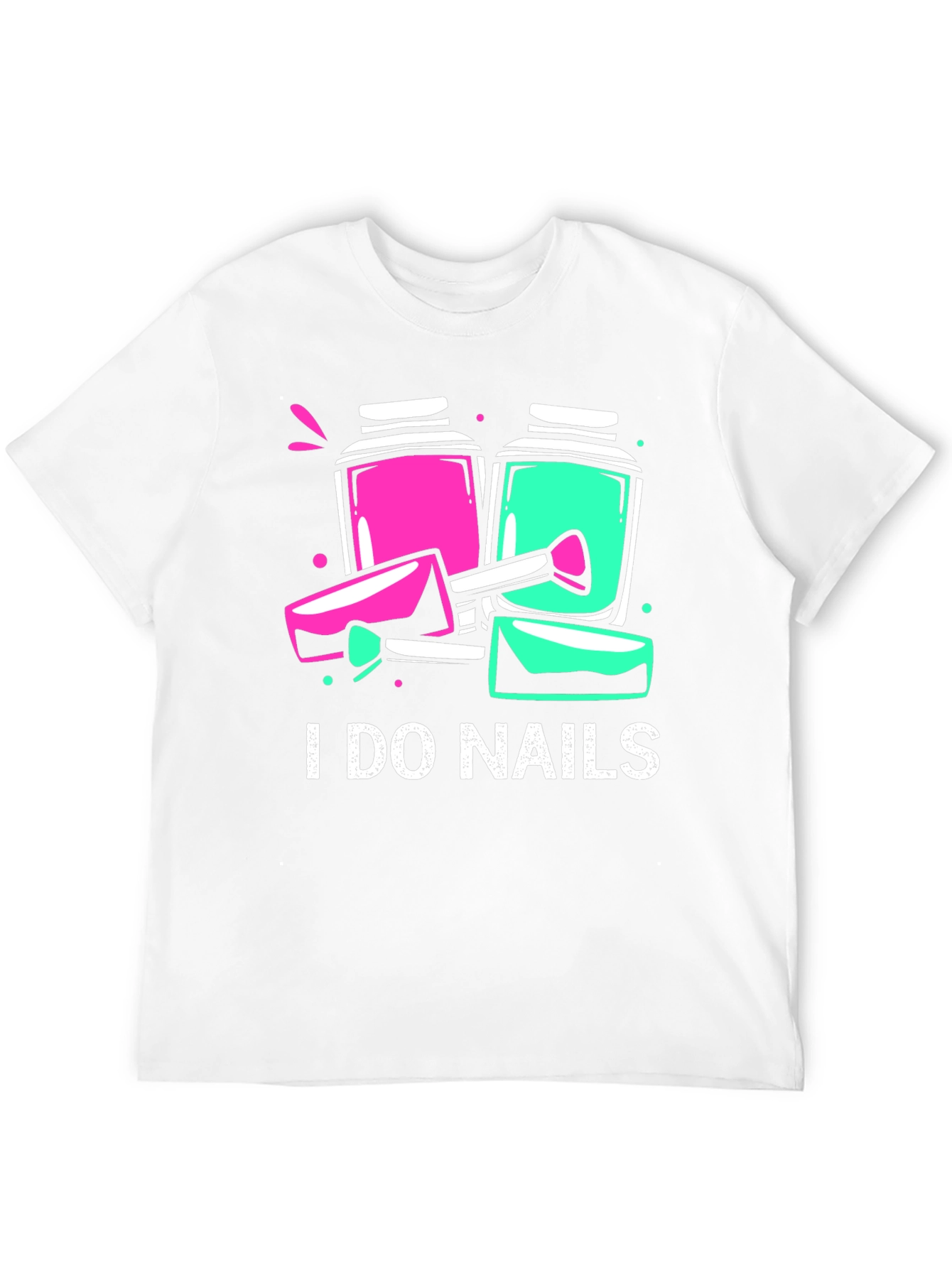 I Do Nails T-Shirt - Manicure Technician Apparel