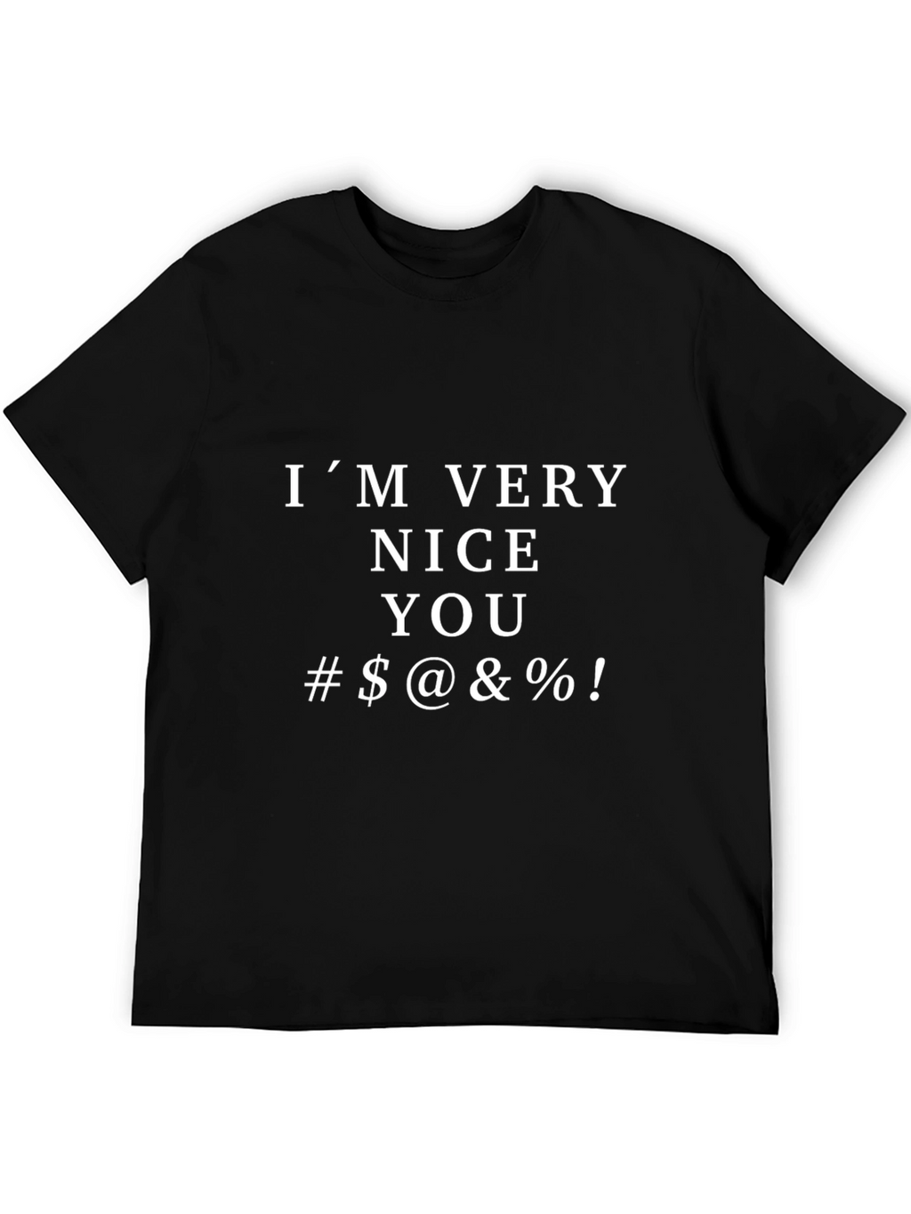 IM VERY NICE YOU Funny Graphic T-Shirt