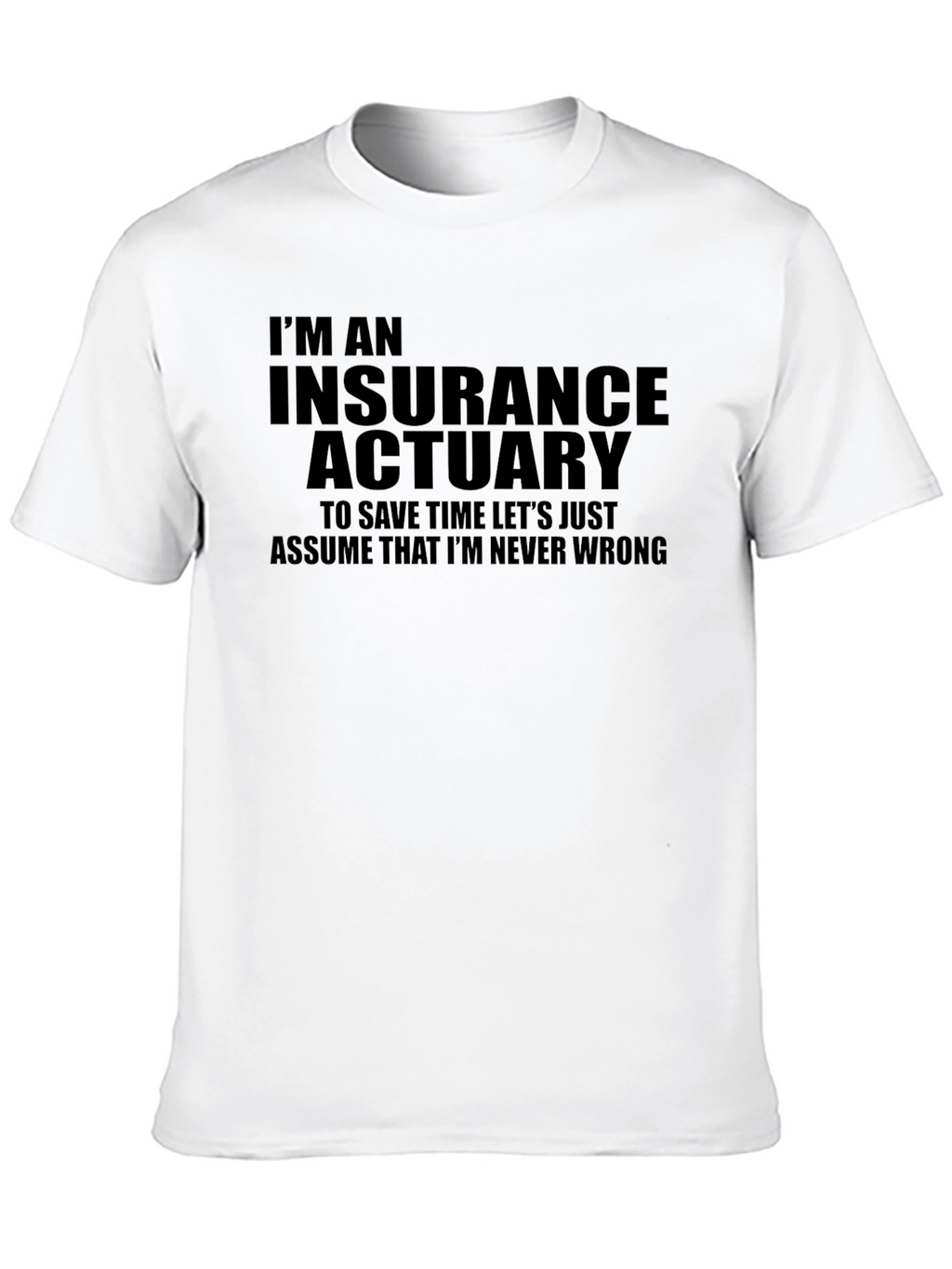 Insurance Actuary T-Shirt - Never Wrong