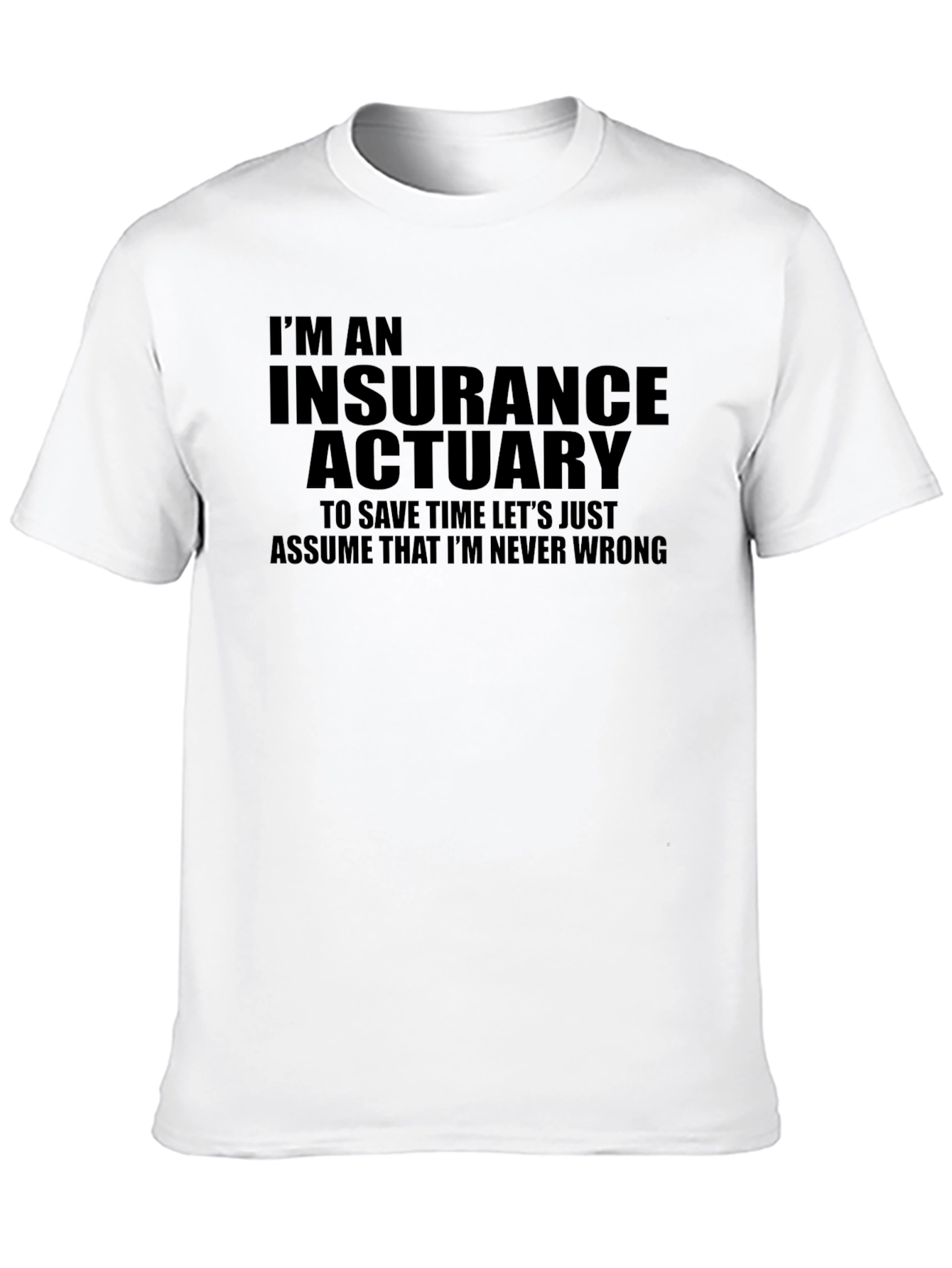 Insurance Actuary T-Shirt - Never Wrong