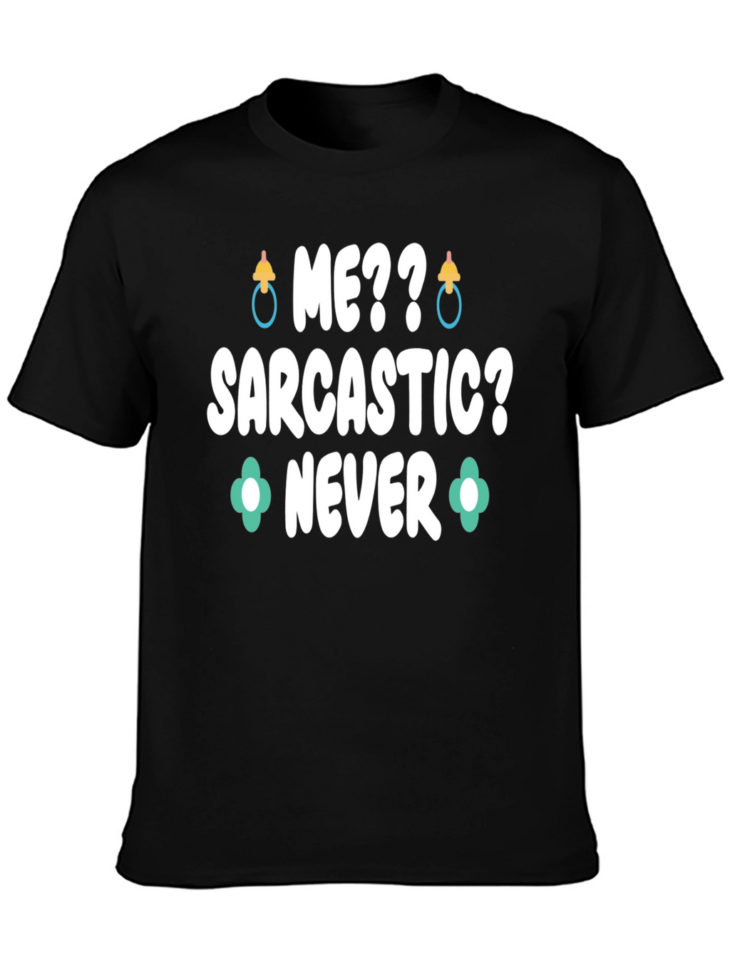 Me Sarcastic? Never Graphic Tee