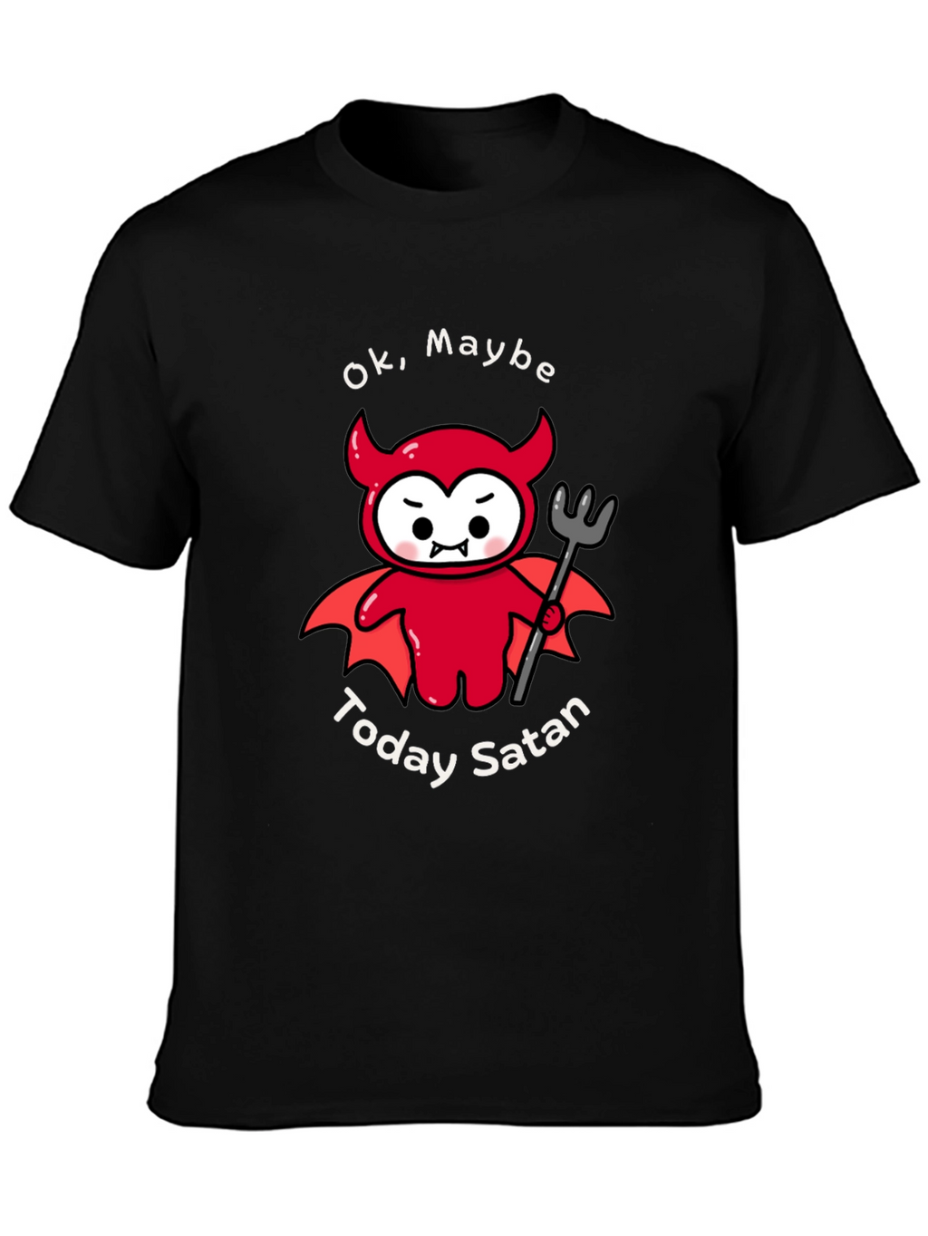Ok Maybe Today Satan T-Shirt