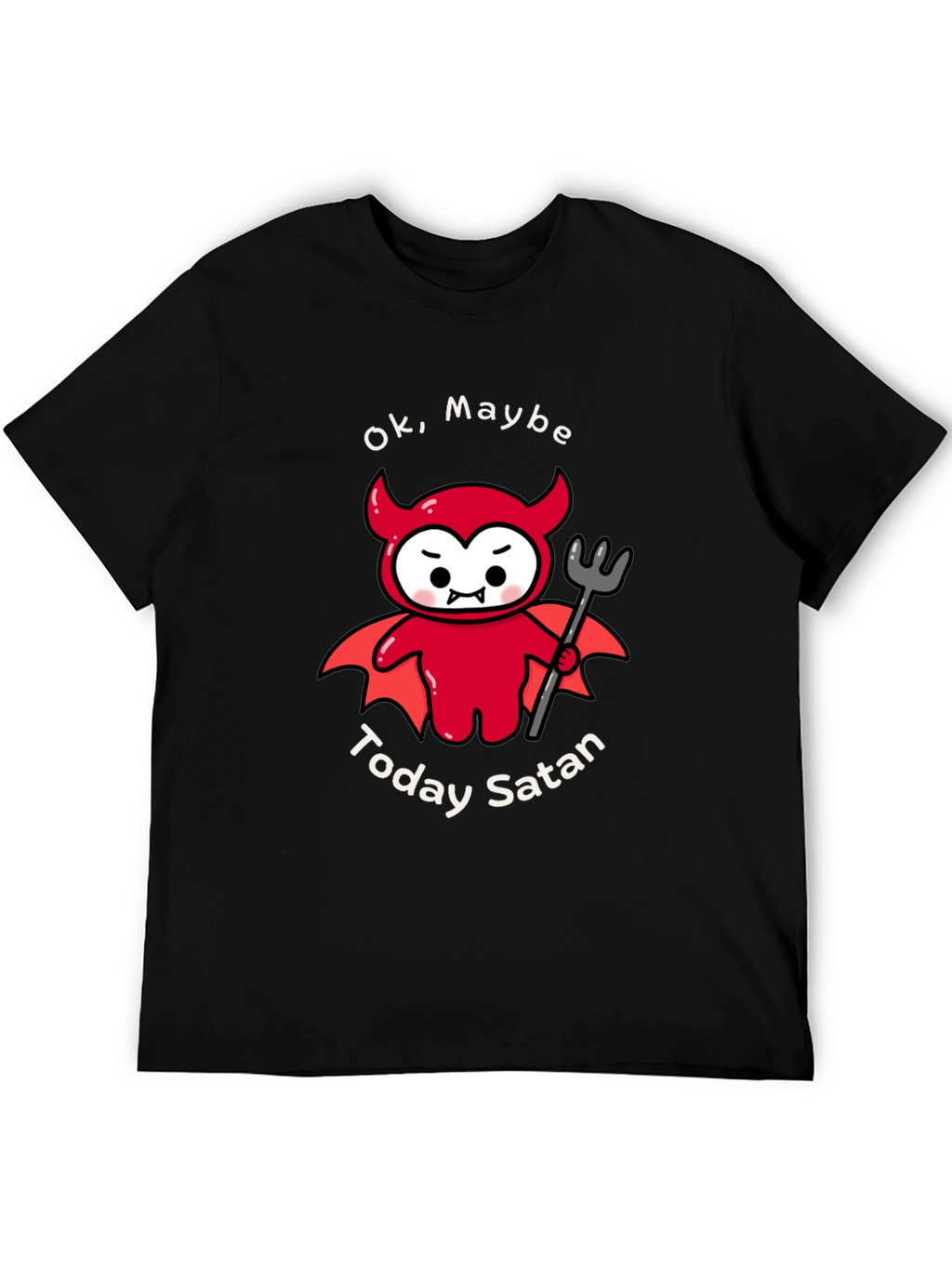 Ok Maybe Today Satan T-Shirt