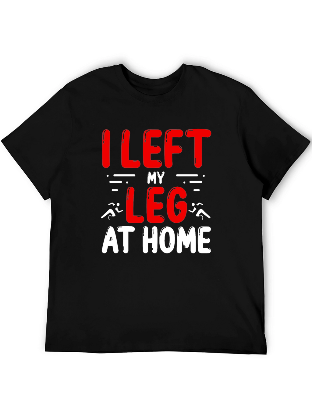 I Left My Leg At Home T-Shirt Funny Runner