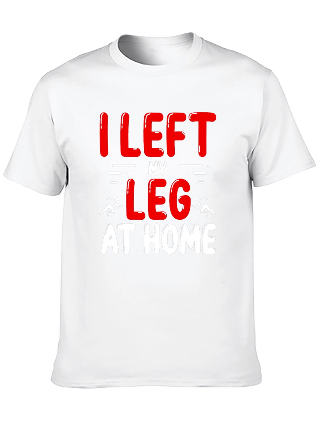 I Left My Leg At Home T-Shirt Funny Runner