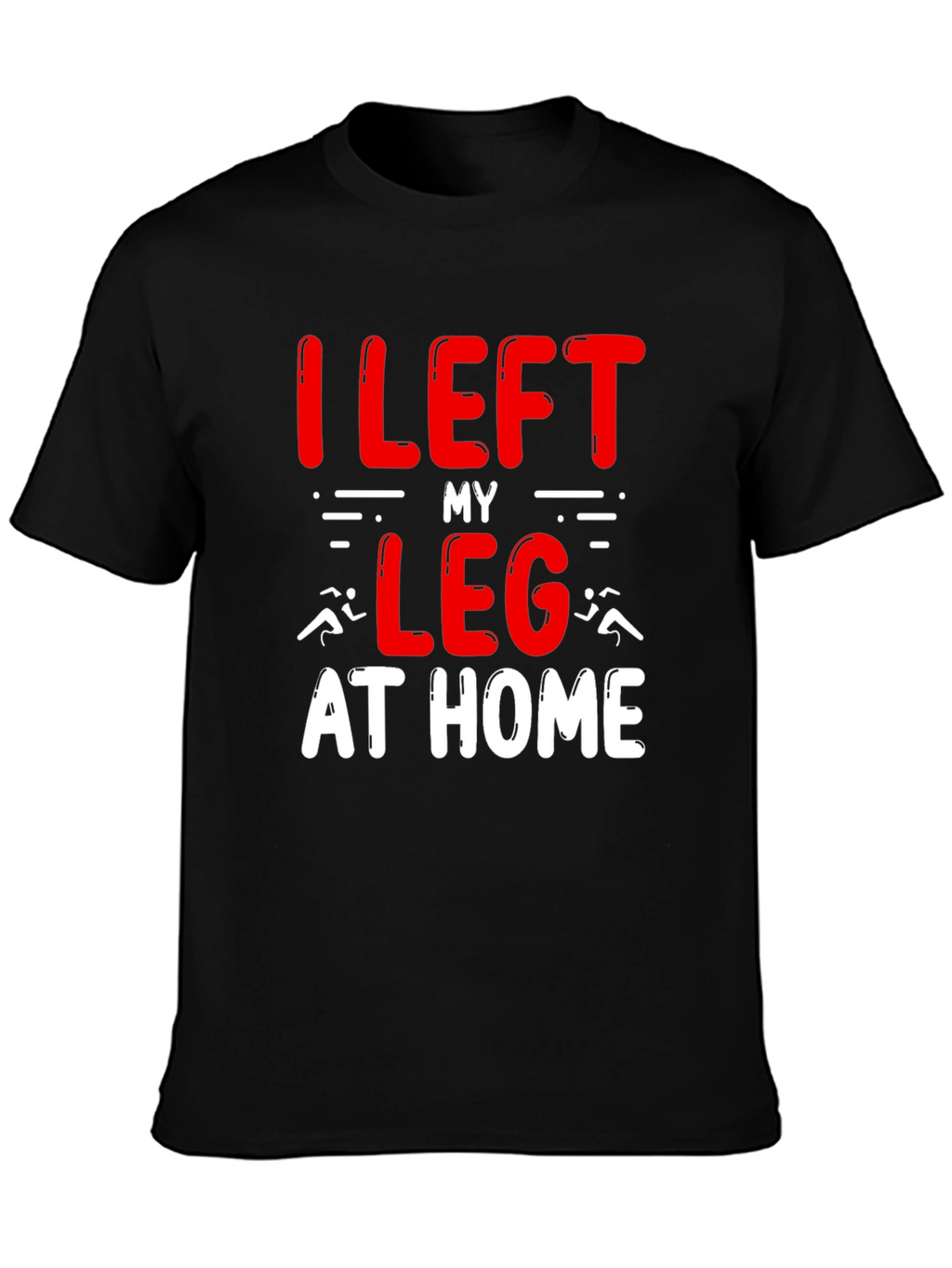 I Left My Leg At Home T-Shirt Funny Runner