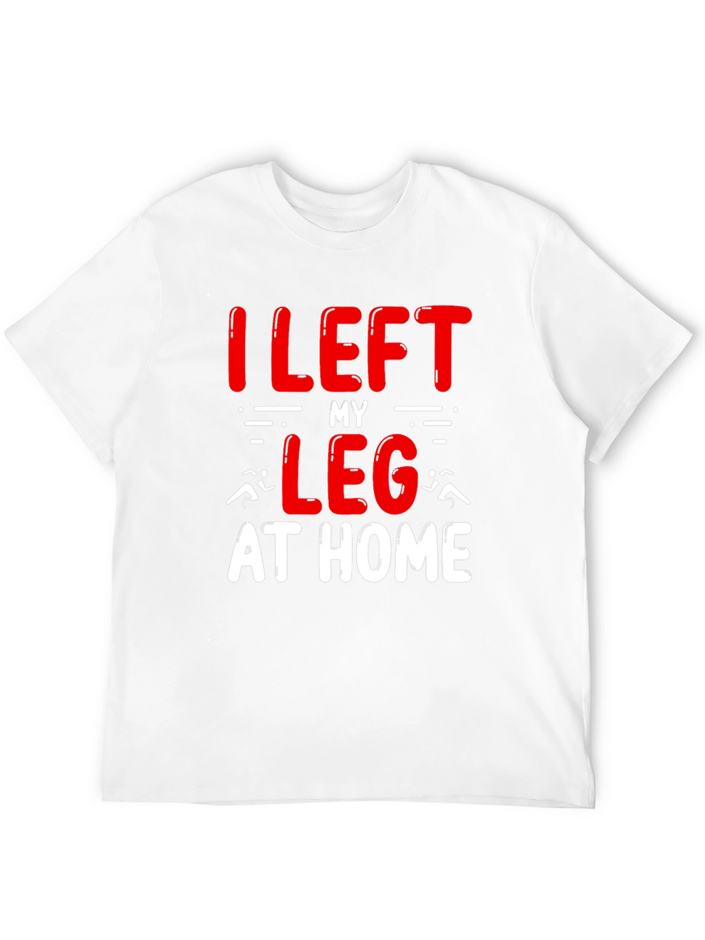 I Left My Leg At Home T-Shirt Funny Runner