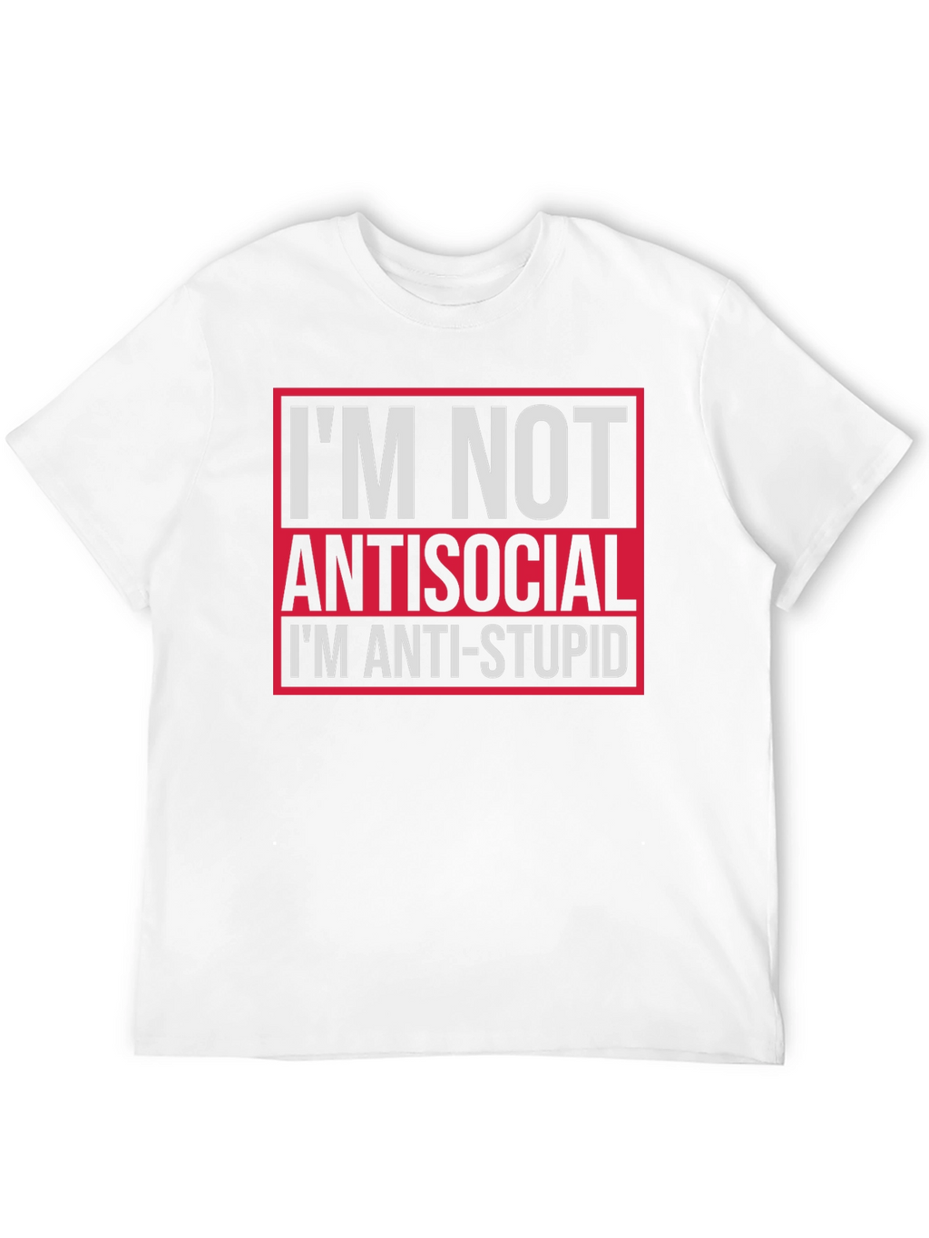 Im Not Antisocial Anti-Stupid Graphic Tee