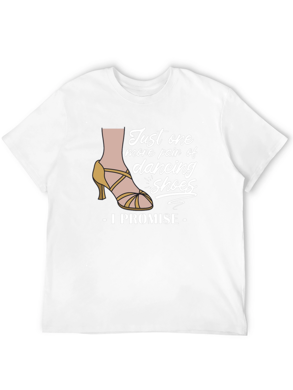 Dancing Shoes T-Shirt - I Promise Funny Tee