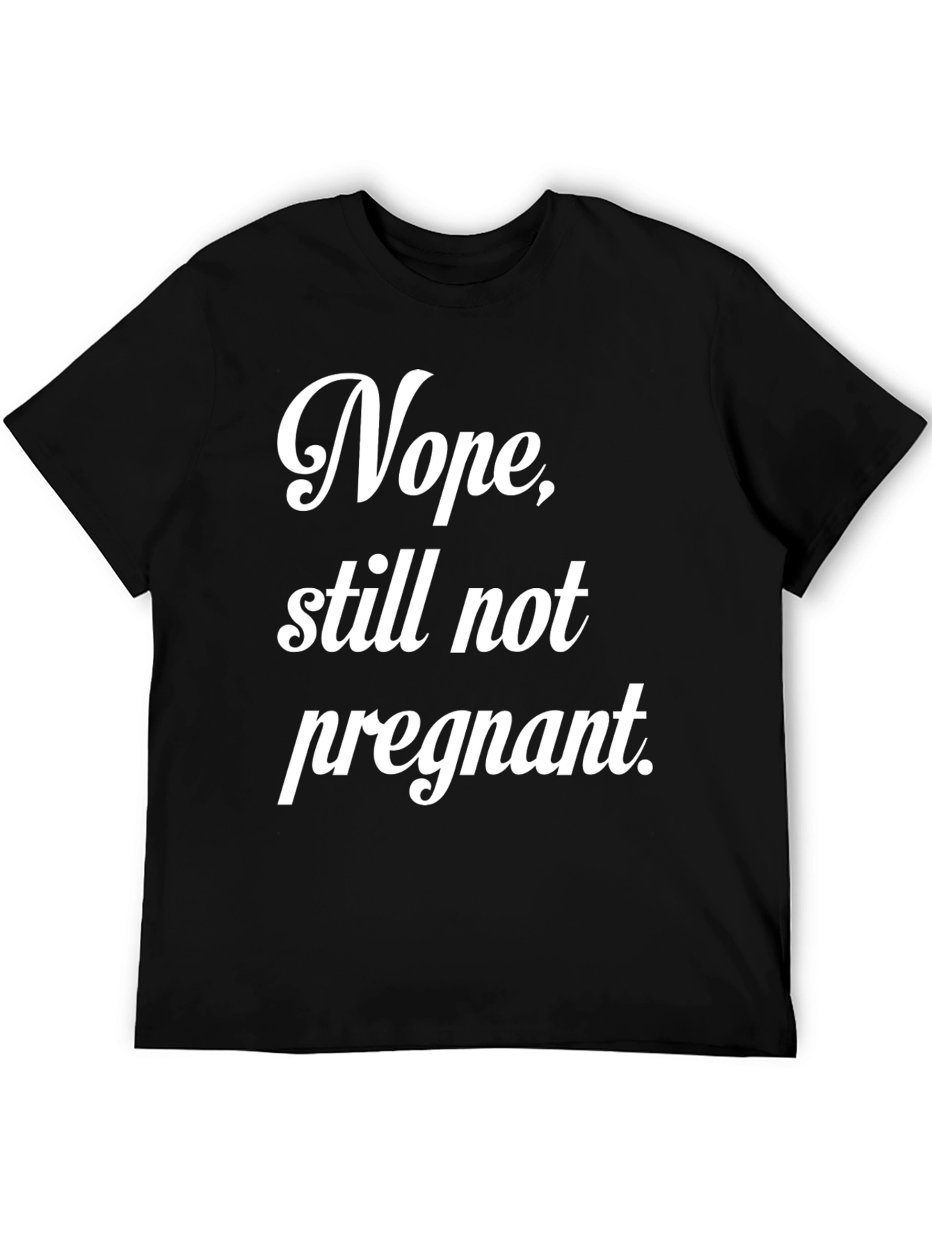 Nope Still Not Pregnant Tee