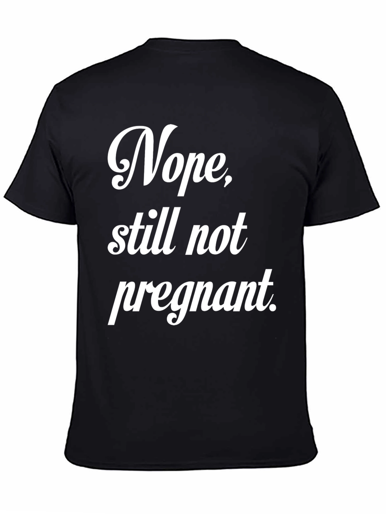 Nope Still Not Pregnant Tee