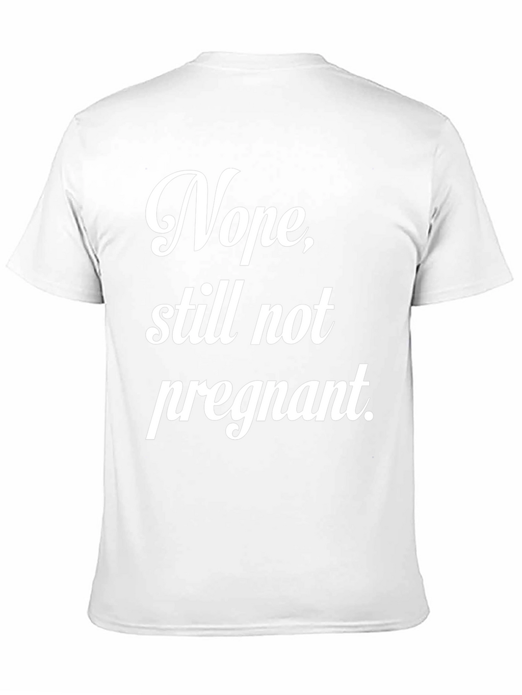 Nope Still Not Pregnant Tee