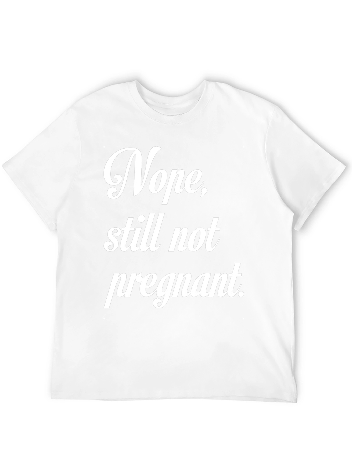 Nope Still Not Pregnant Tee