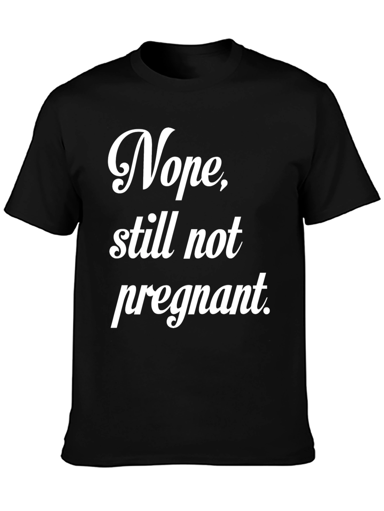 Nope Still Not Pregnant Tee