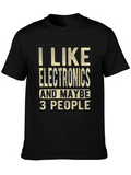 I Like Electronics and Maybe 3 People Funny T-Shirt
