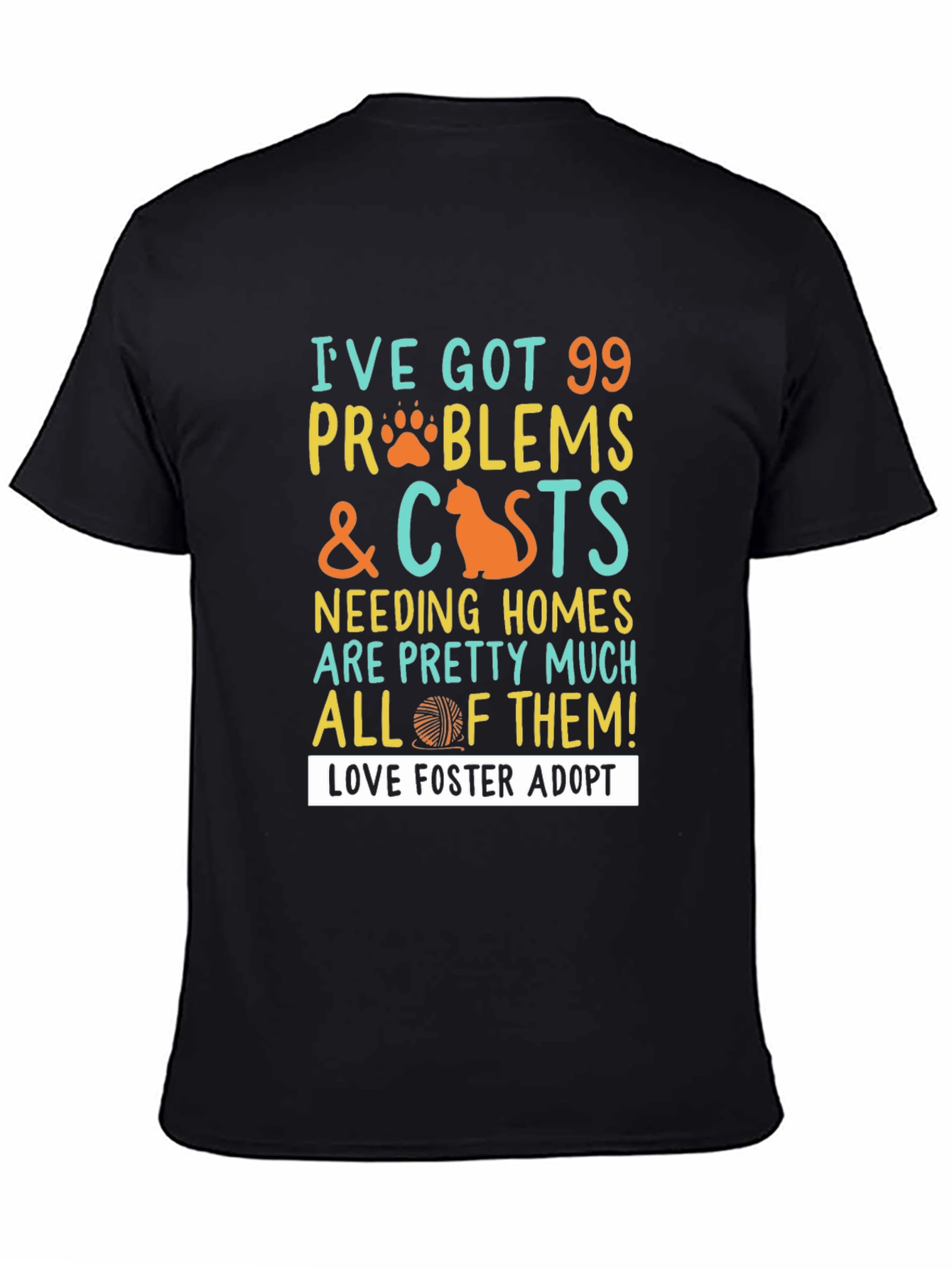 99 Problems & Cats T-Shirt: Love Foster Adopt!