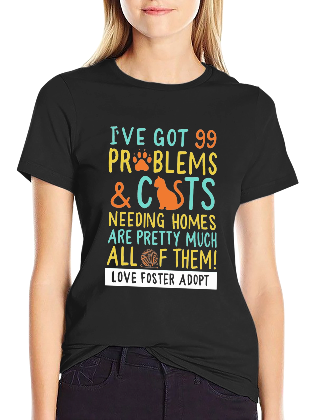 99 Problems & Cats T-Shirt: Love Foster Adopt!