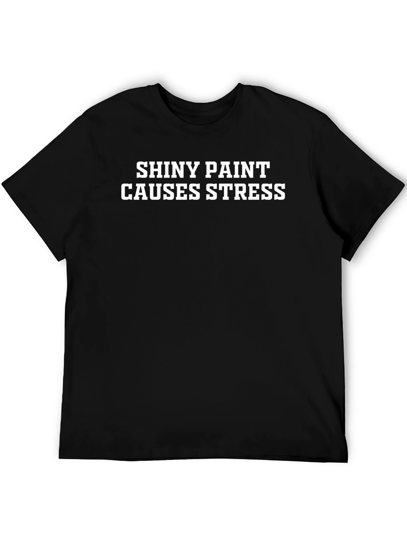Shiny Paint Causes Stress T-Shirt