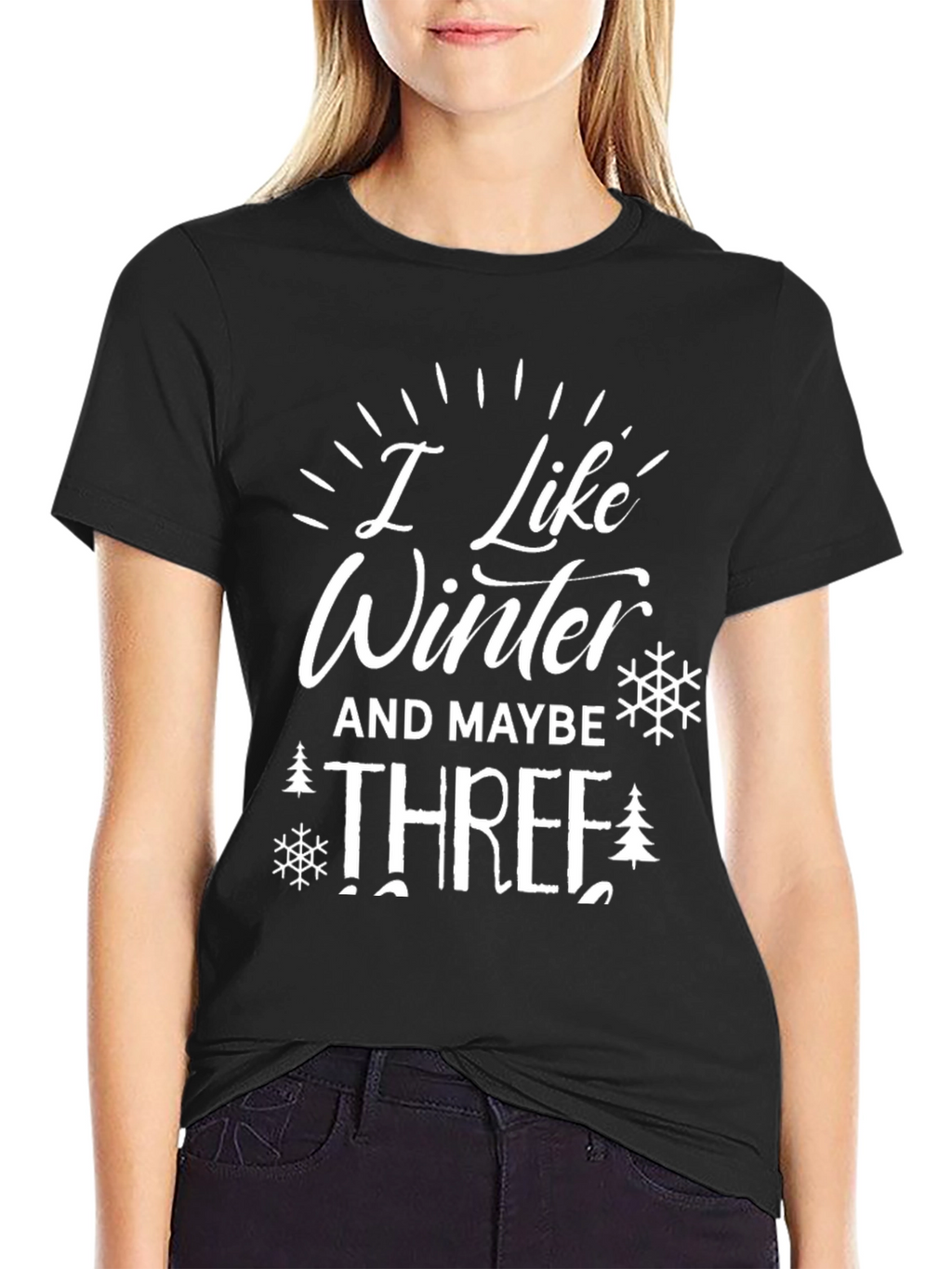 I Like Winter And Maybe Three T-Shirt