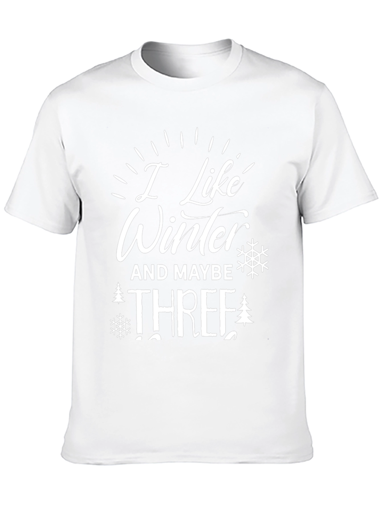 I Like Winter And Maybe Three T-Shirt