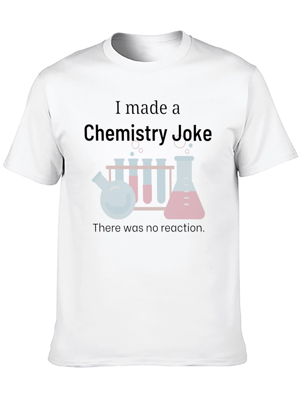 Chemistry Joke T-Shirt - Science Humor Tee