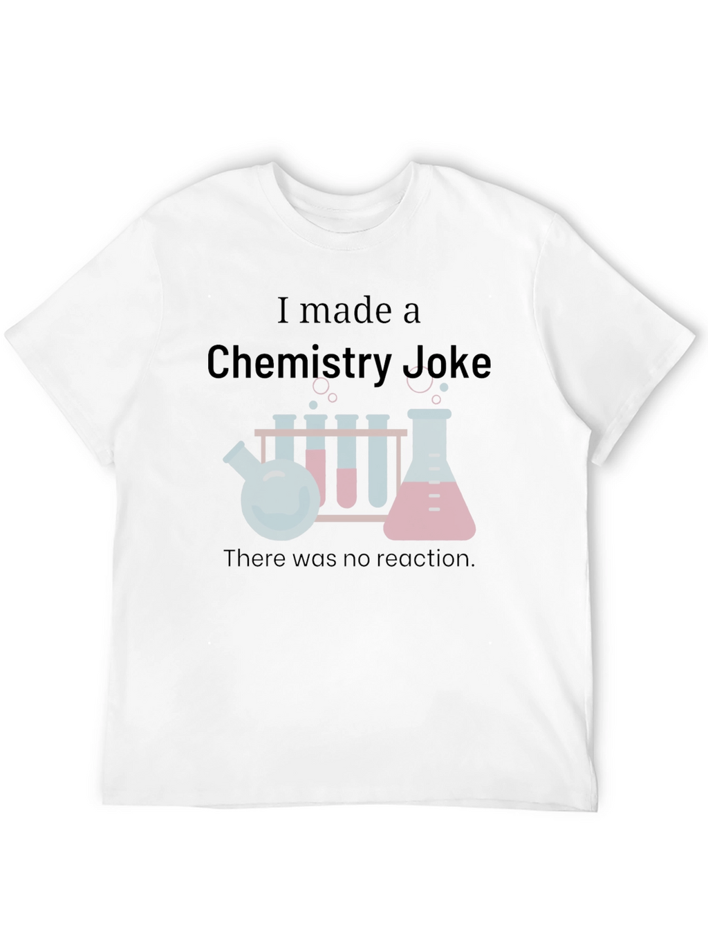 Chemistry Joke T-Shirt - Science Humor Tee