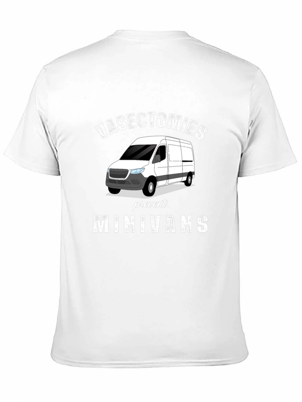 Vasectomies Prevent Minivans Graphic T-Shirt