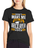 Dont Make Me Use My Bricklayer Voice T-Shirt