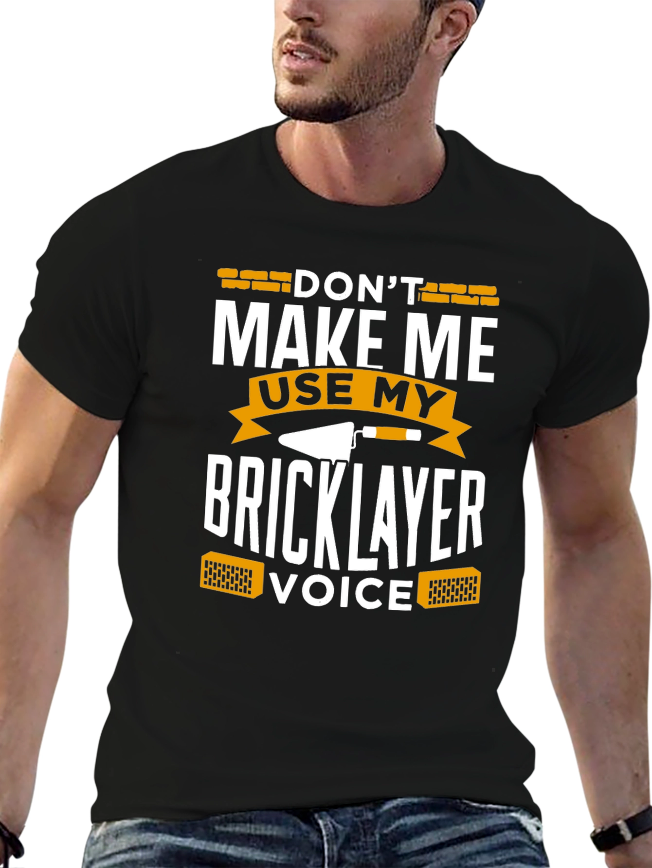 Dont Make Me Use My Bricklayer Voice T-Shirt
