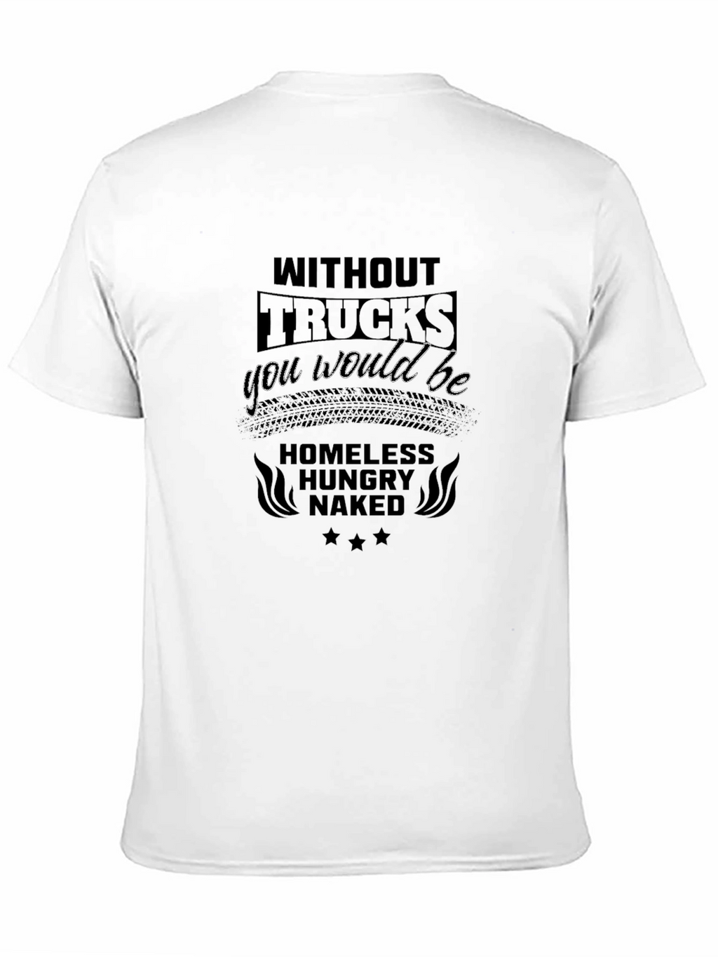 Without Trucks You Would Be T-Shirt