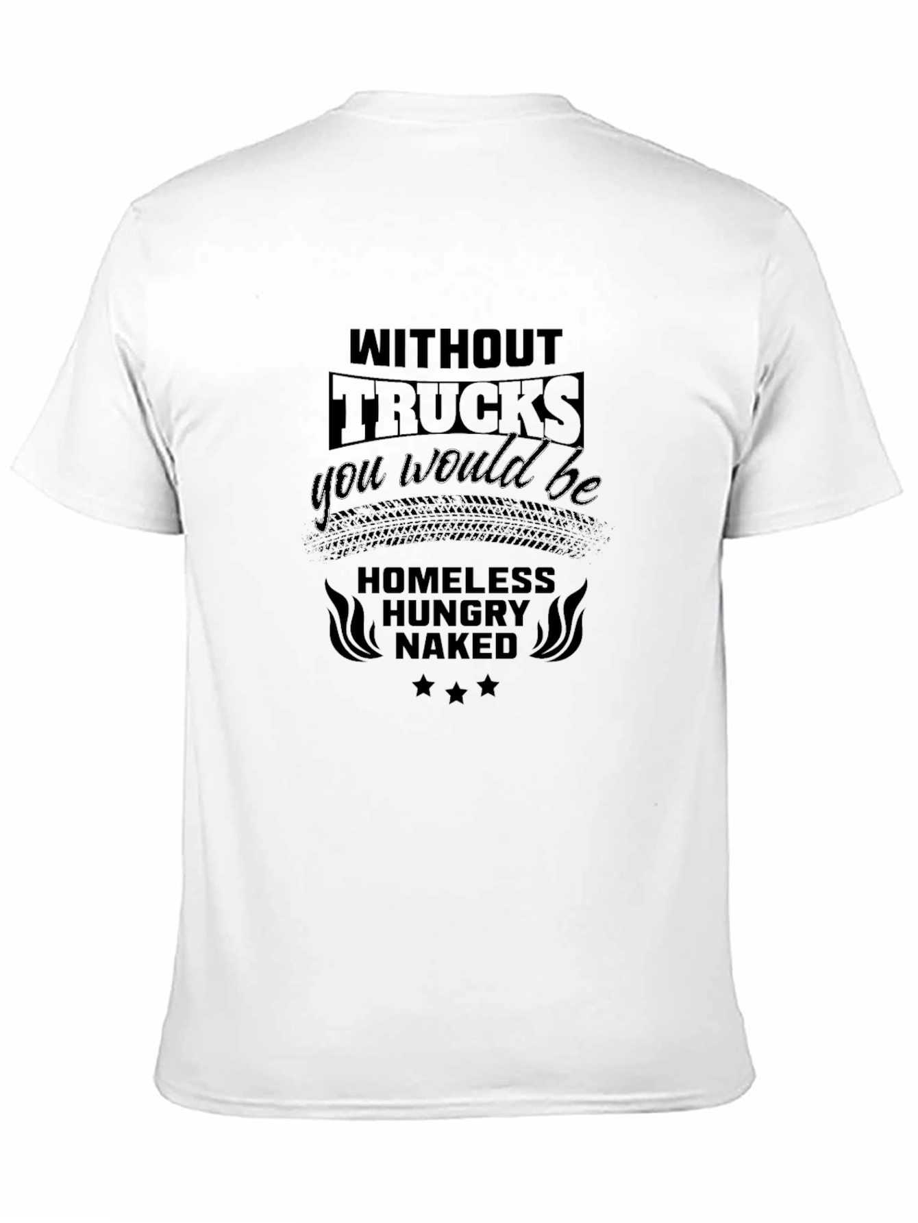 Without Trucks You Would Be T-Shirt