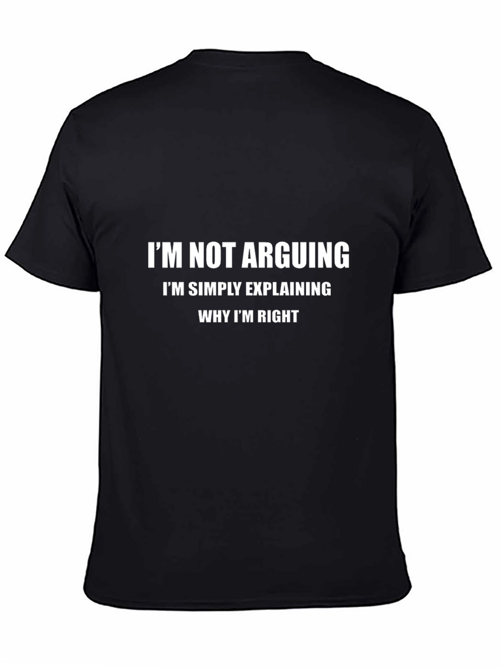 Im Not Arguing Explaining Why Im Right T-Shirt