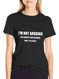 Im Not Arguing Explaining Why Im Right T-Shirt