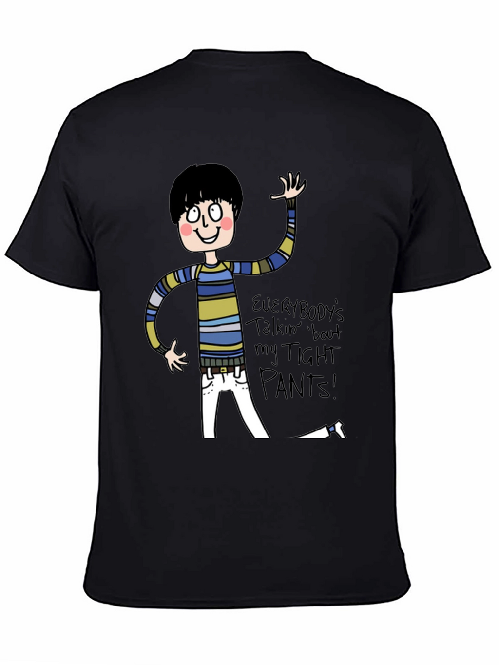 Everybodys Talkin Bout My Tight Pants T-Shirt