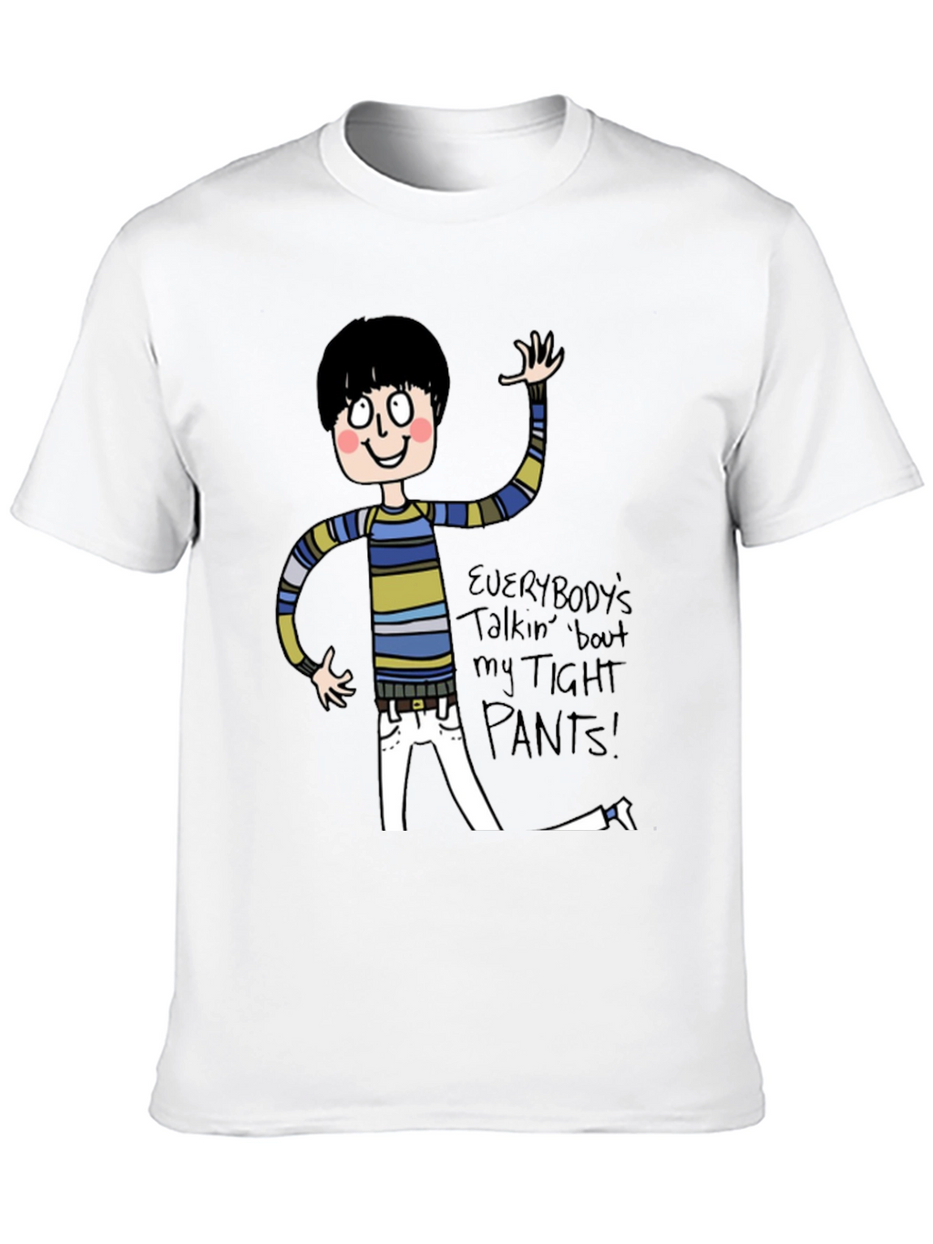 Everybodys Talkin Bout My Tight Pants T-Shirt