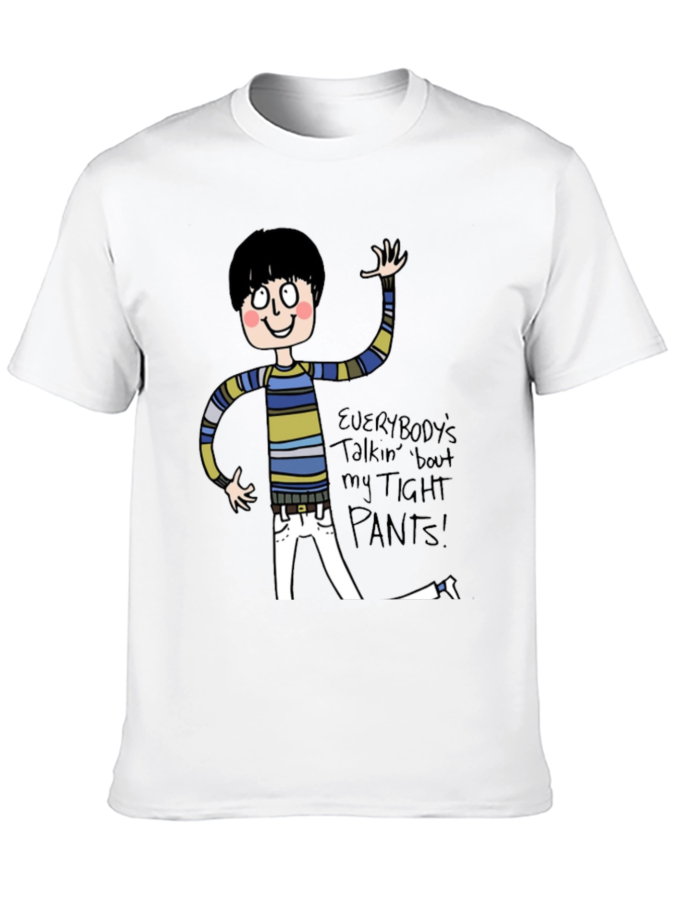 Everybodys Talkin Bout My Tight Pants T-Shirt