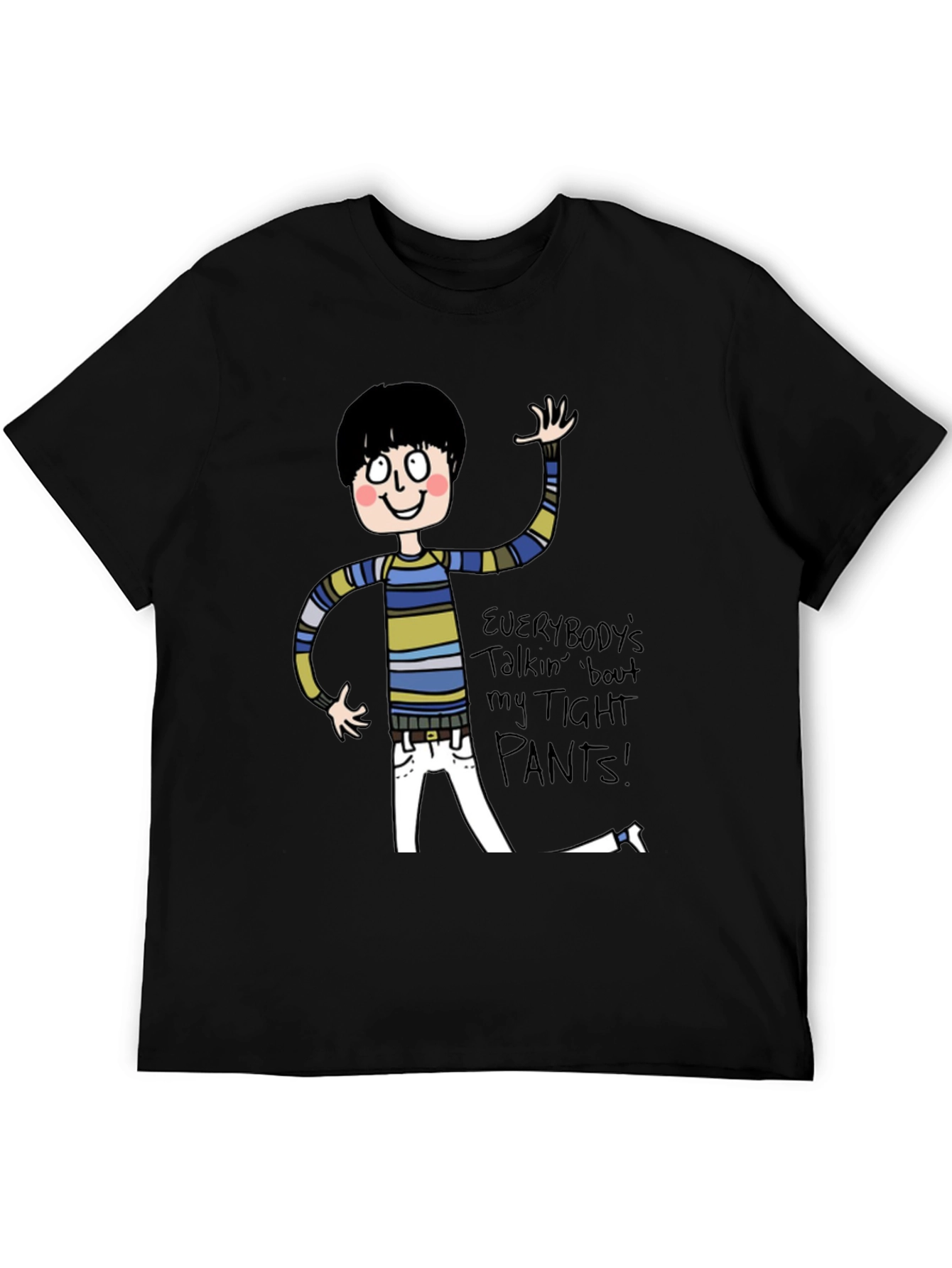 Everybodys Talkin Bout My Tight Pants T-Shirt