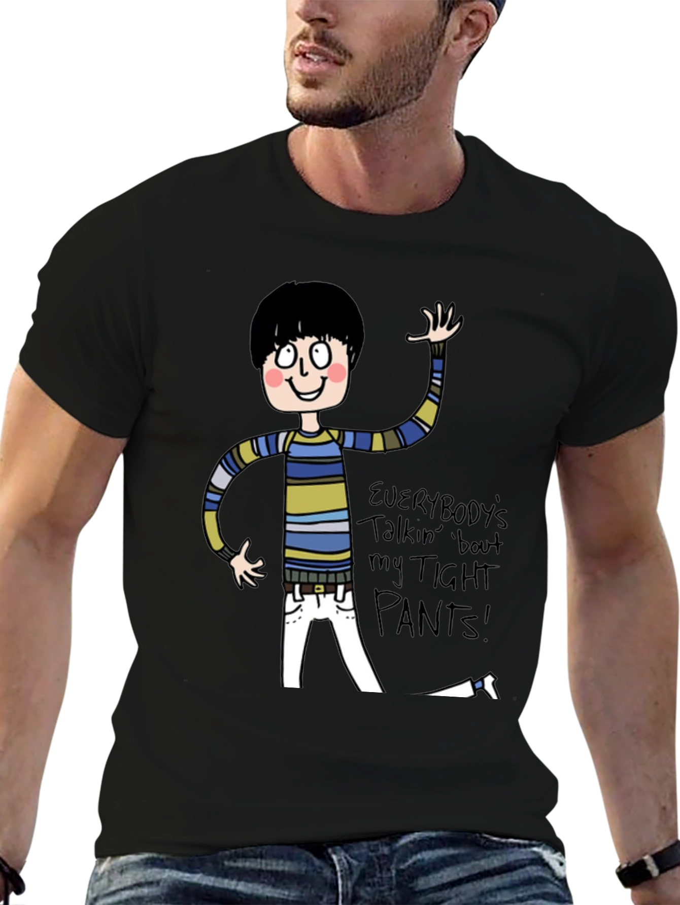 Everybodys Talkin Bout My Tight Pants T-Shirt