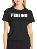 Feeling T-Shirt - Bold Statement Tee