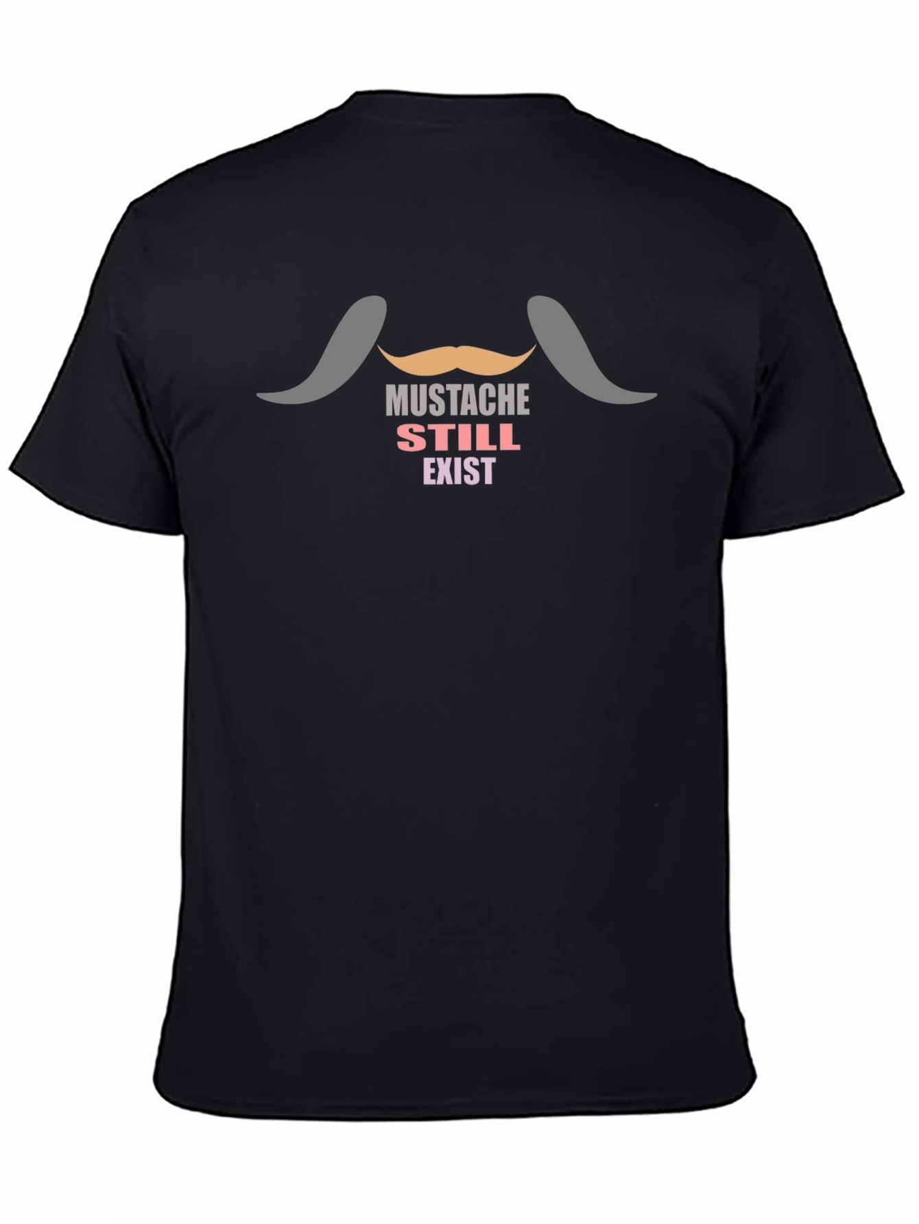 Mustache Still Exist T-Shirt - Novelty Tee