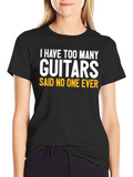 Funny Guitar T-Shirt - I Have Too Many Guitars