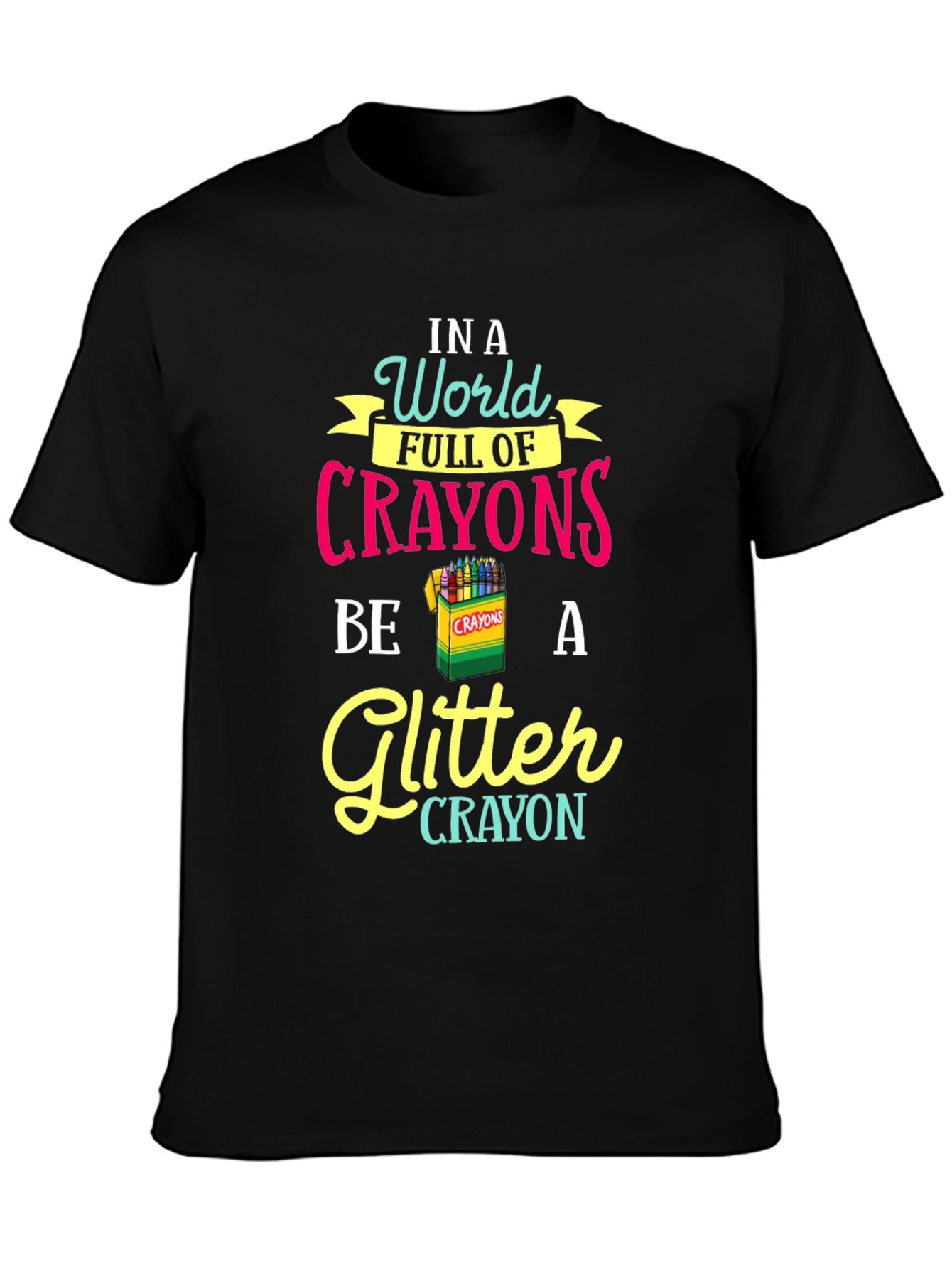 Be a Glitter Crayon T-Shirt