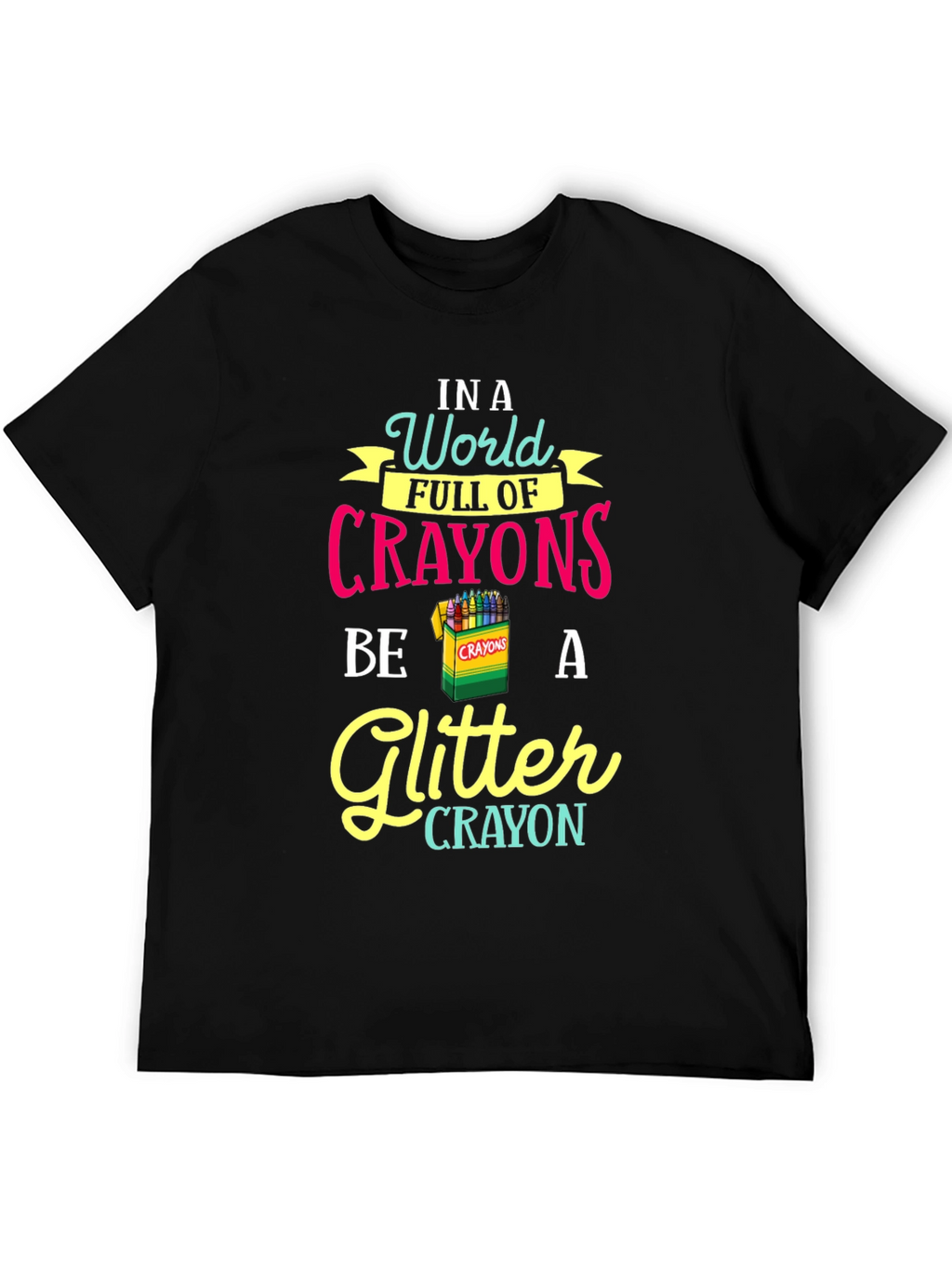 Be a Glitter Crayon T-Shirt